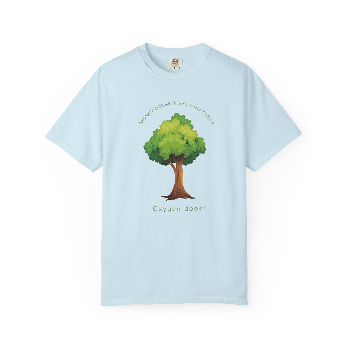 "Money Doesn’t Grow on Trees But Oxygen Does" Eco Friendly T shirt
