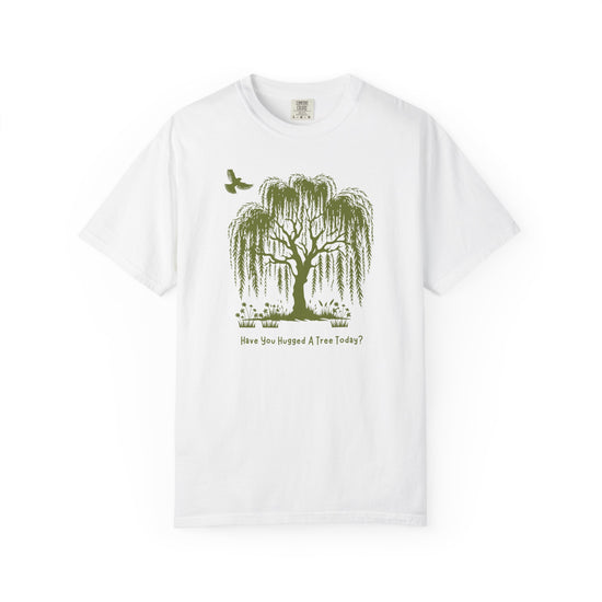 "Have You Hugged A Tree Today?"  Weeping Willow Tree Tee