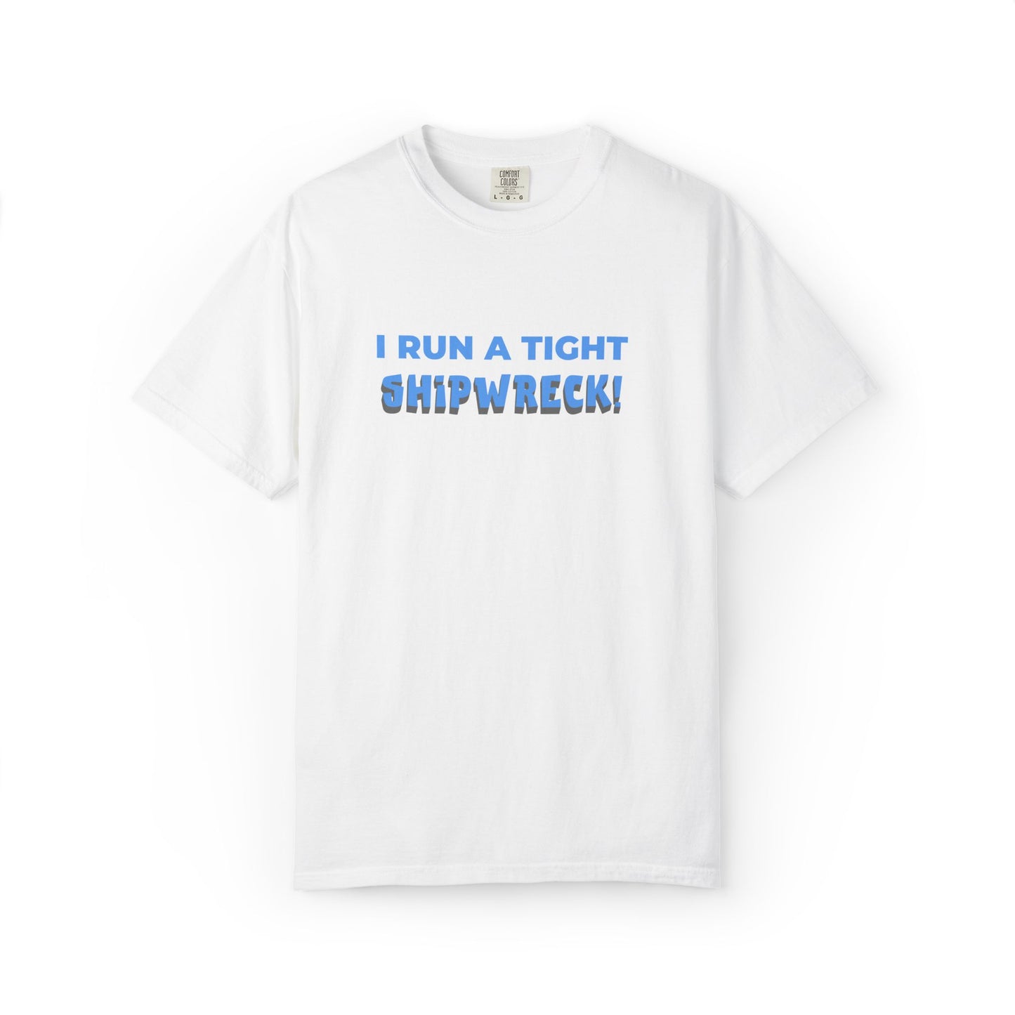 "I Run A Tight Shipwreck!" Humorous Tee