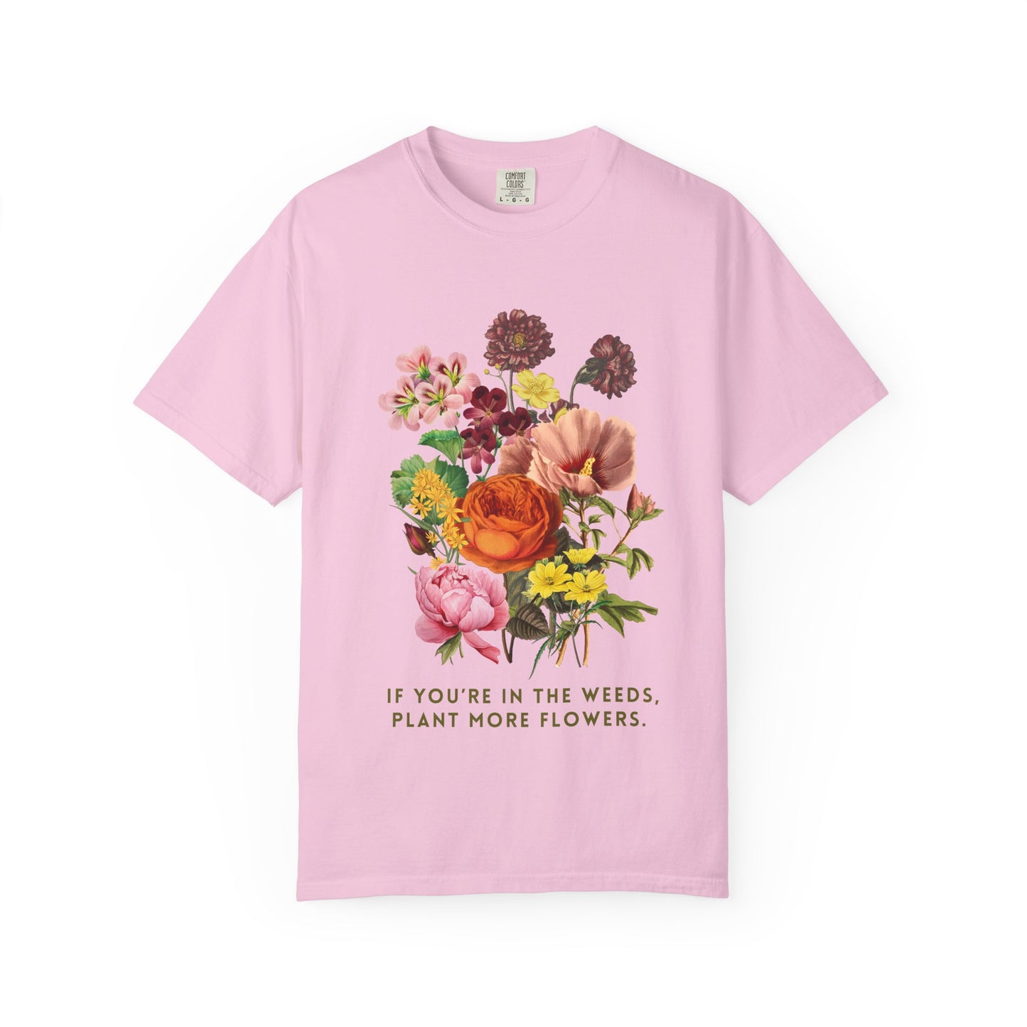 "If You're In The Weeds, Plant More Flowers"  Vintage Flower Inspirational Tee