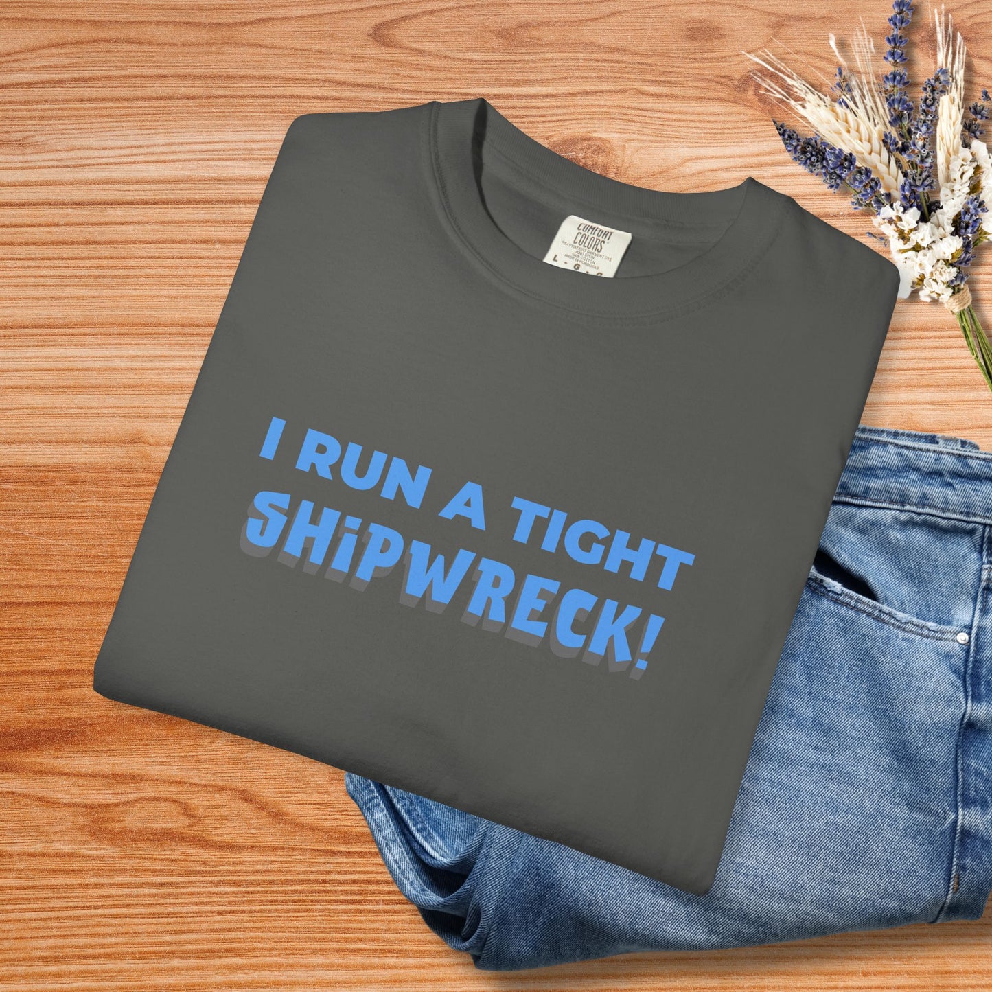 "I Run A Tight Shipwreck!" Humorous Tee