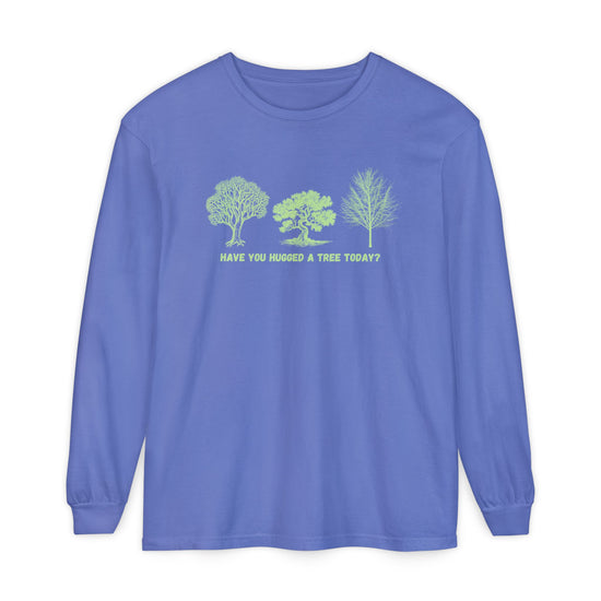 "Have You Hugged A Tree Today" Climate Change, Tree Lover Tee