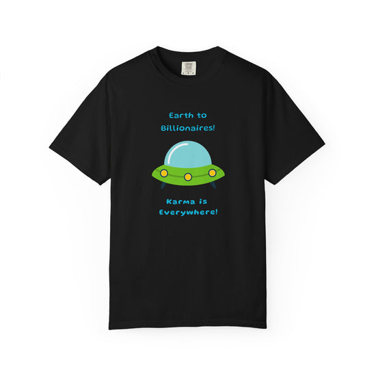 "Earth to Billionaires, Karma Is Everywhere"  For The 99% Tee