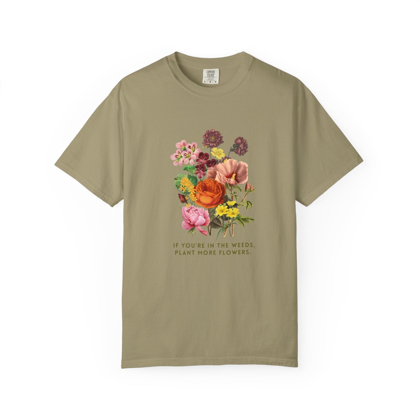 "If You're In The Weeds, Plant More Flowers"  Botanical Tee