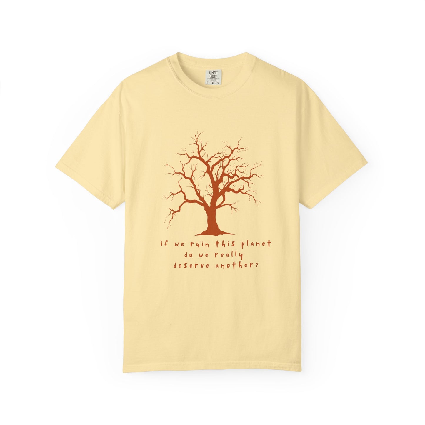 "If We Ruin This Planet Do We Really Deserve Another?" Earth Lover Tee