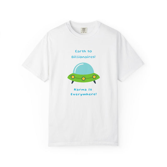 "Earth to Billionaires, Karma Is Everywhere" Unisex 100% Cotton T-shirt