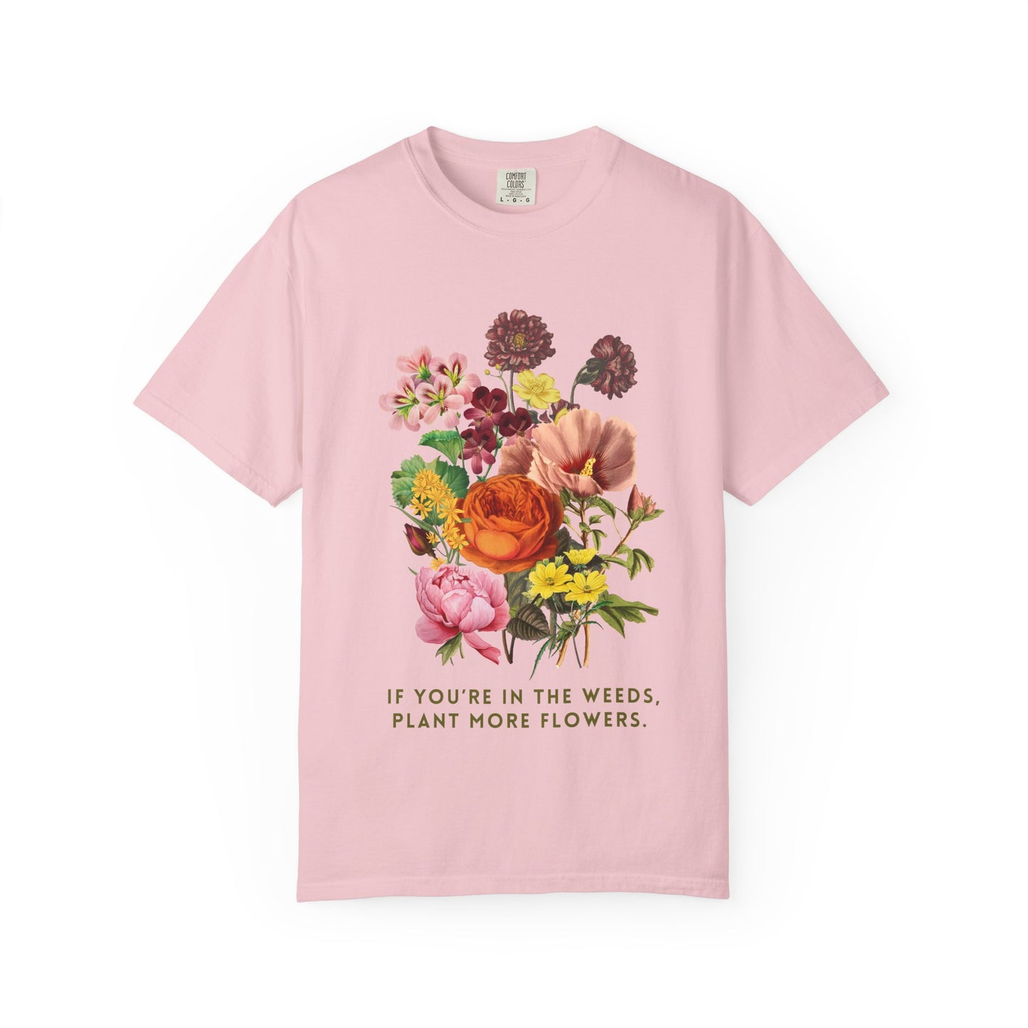 "If You're In The Weeds, Plant More Flowers"  Botanical Tee