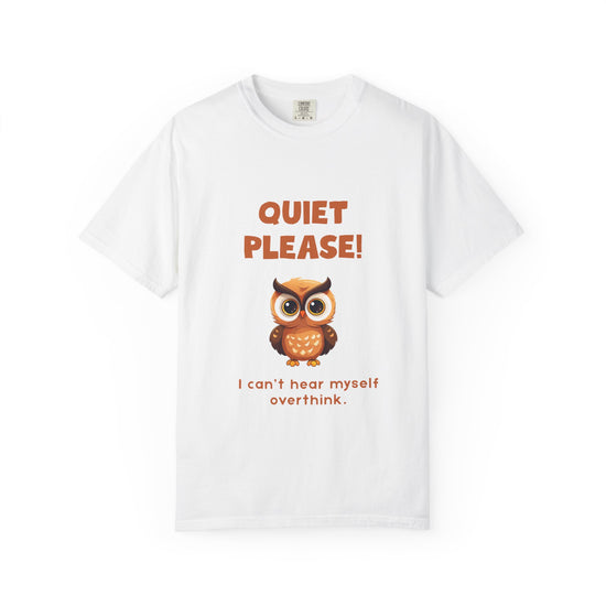 "Quiet Please I Can't Hear Myself Overthink" Owl Tee