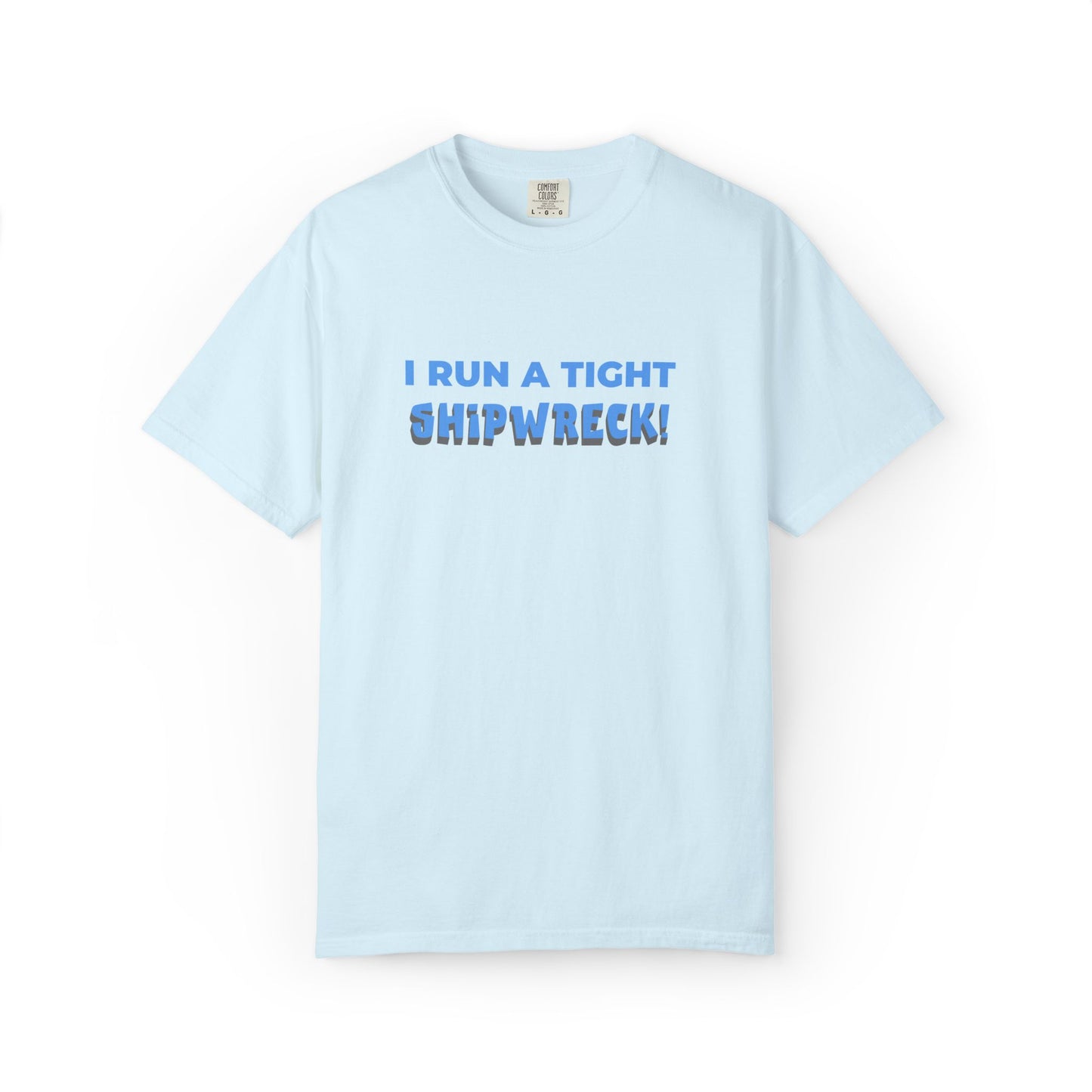 "I Run A Tight Shipwreck!" Humorous Tee