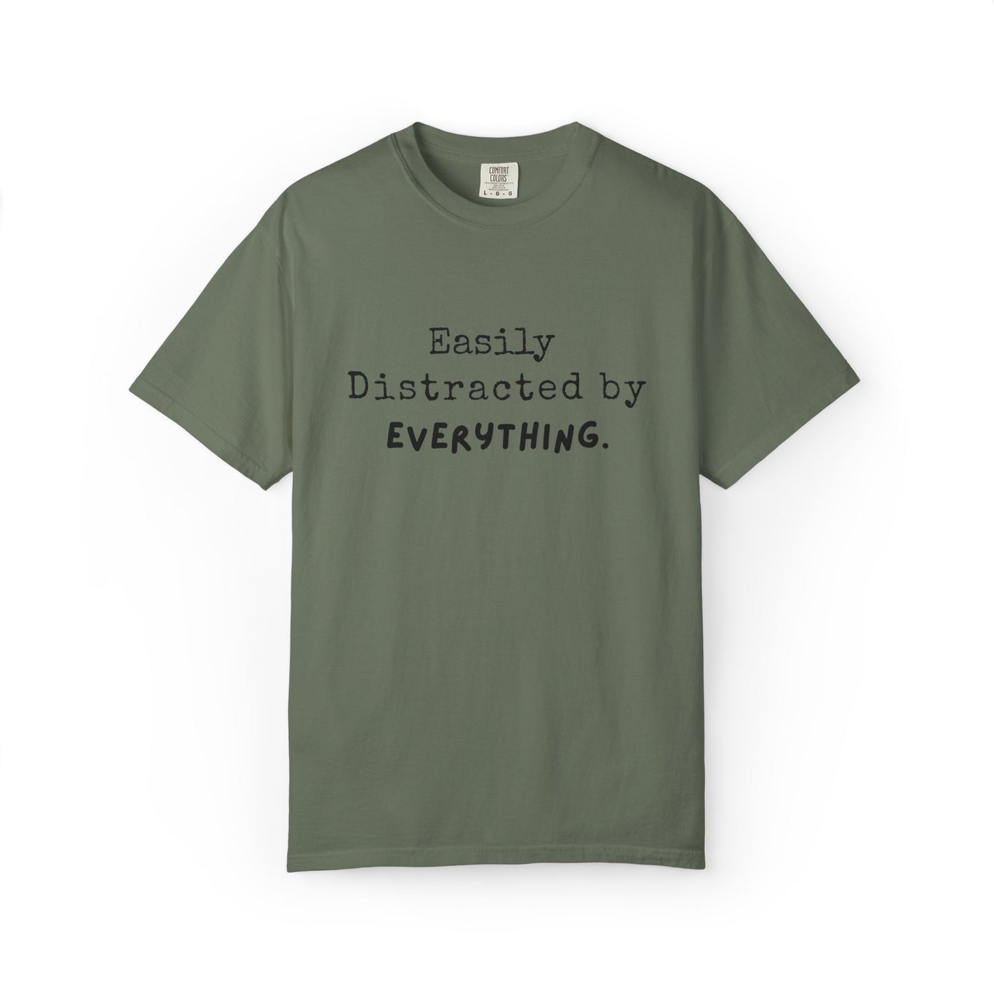 "Easily Distracted By Everything" 100% Cotton T-shirt
