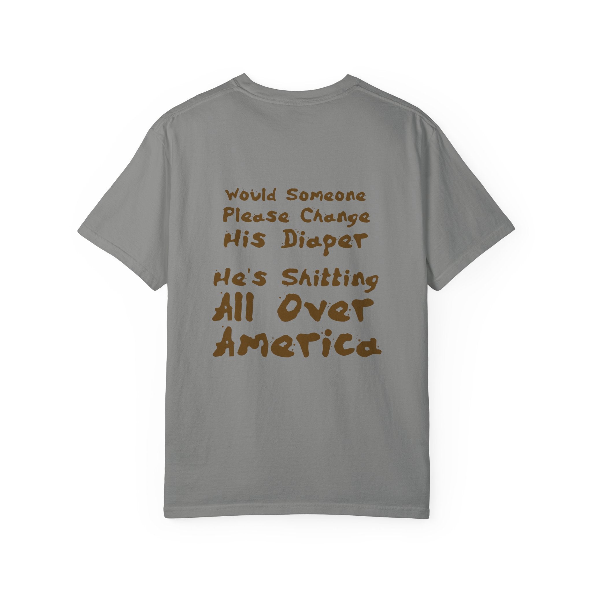 "Would Someone Please Change His Diaper, He's Shitting All Over America."  Patriotic Tee