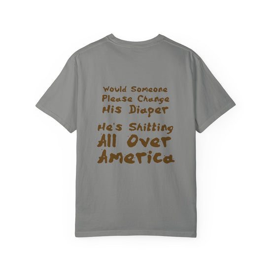 "Would Someone Please Change His Diaper, He's Shitting All Over America."  Patriotic Tee
