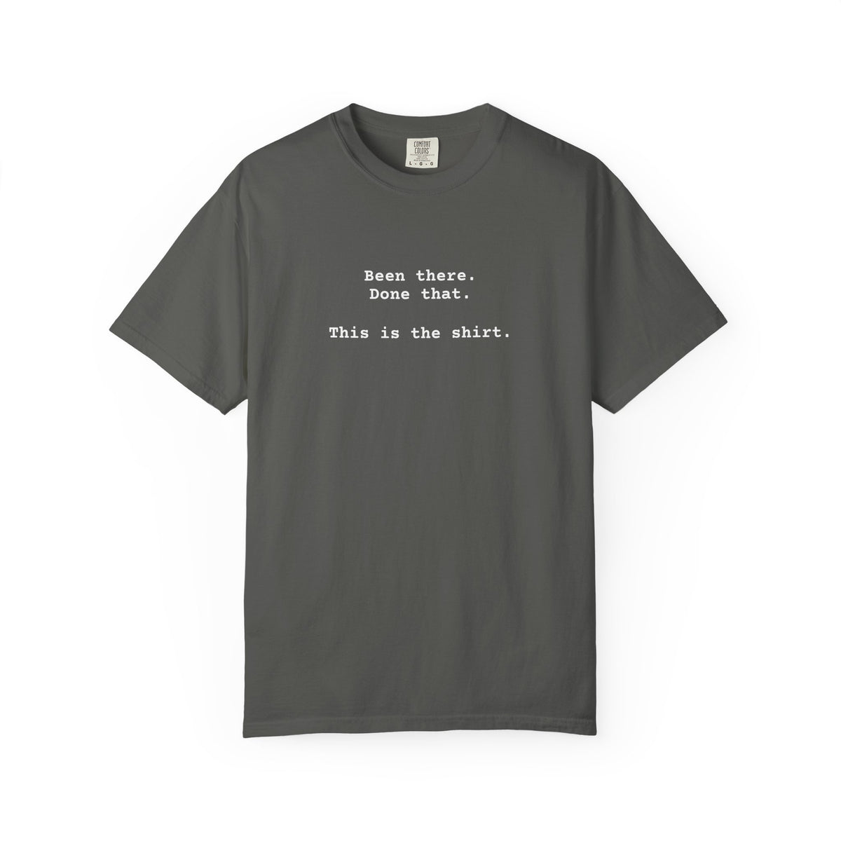 "Been There. Done That. This The Shirt."  Wise Person's Tee