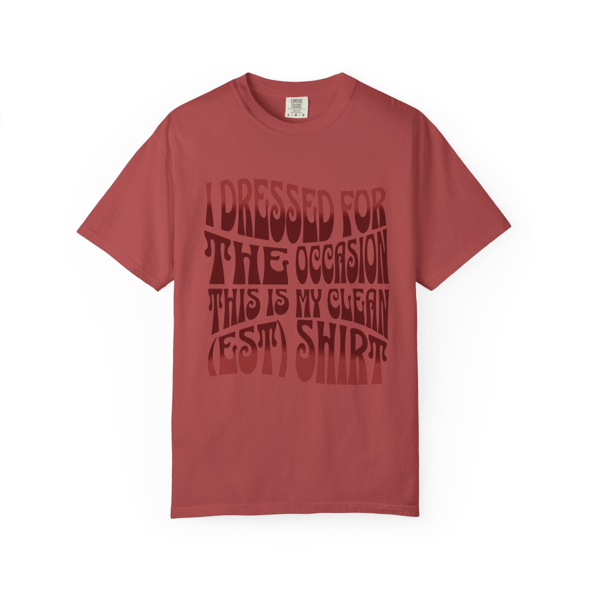 "I Dressed For The Occasion, This Is My Cleanest Shirt."  Unfashionable Tee