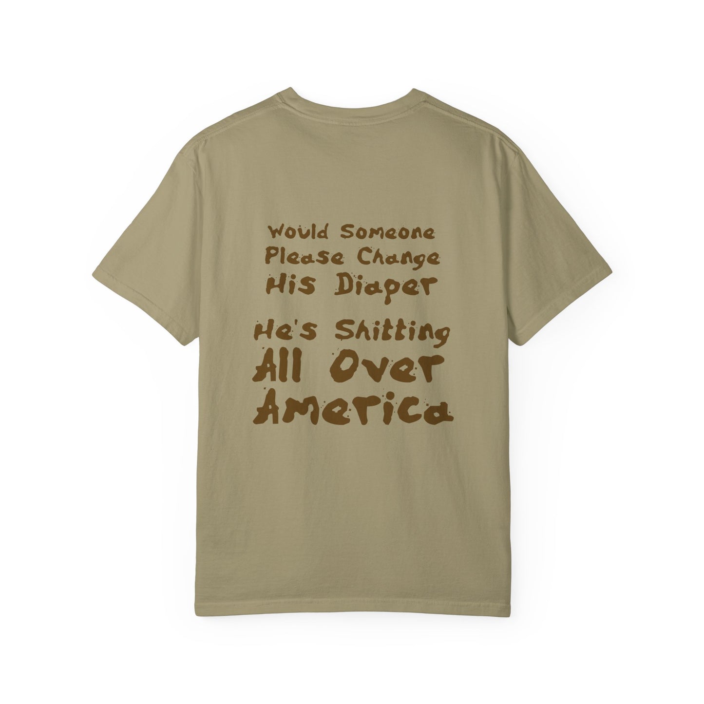 "Would Someone Please Change His Diaper, He's Shitting All Over America."  Patriotic Tee