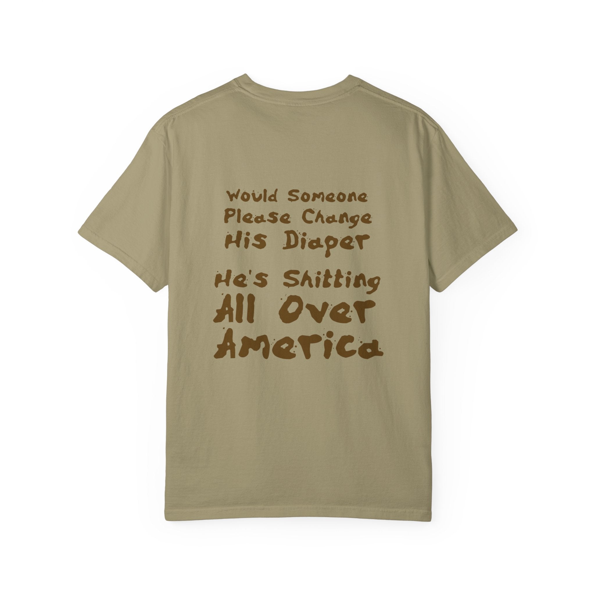 "Would Someone Please Change His Diaper, He's Shitting All Over America."  Patriotic Tee