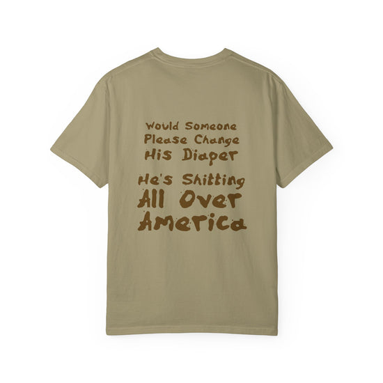 "Would Someone Please Change His Diaper, He's Shitting All Over America."  Patriotic Tee