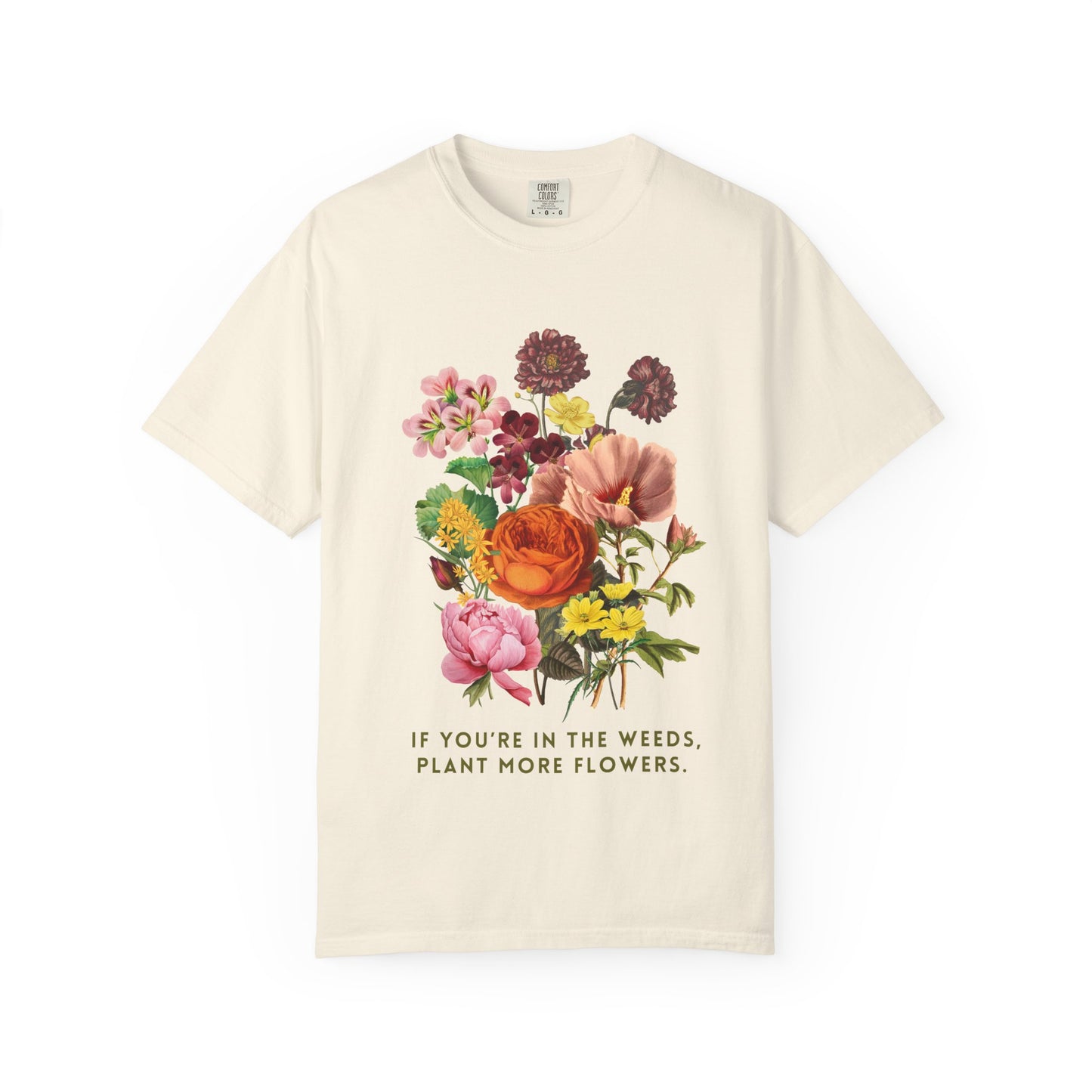 "If You're In The Weeds, Plant More Flowers"  Vintage Flower Inspirational Tee