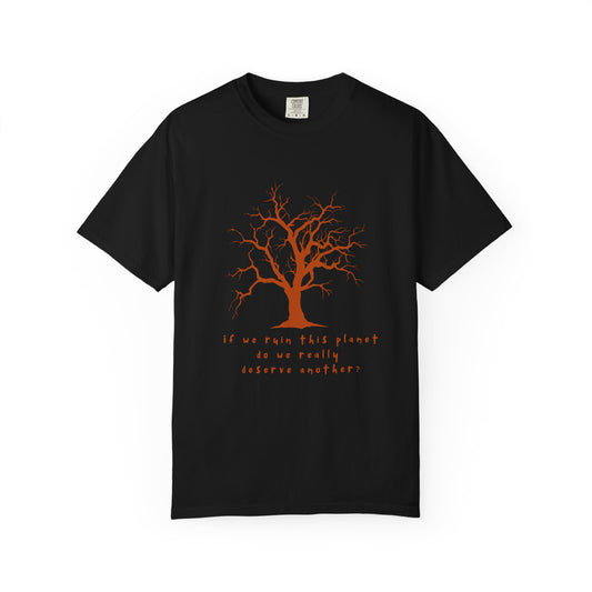 "If We Ruin This Planet Do We Really Deserve Another? " Earth Lovers Graphic T shirt