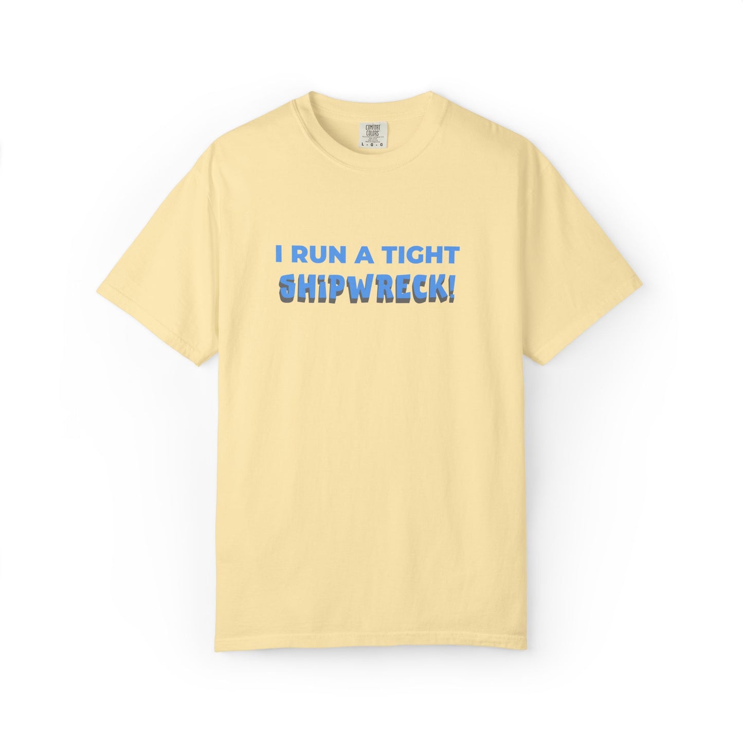 "I Run A Tight Shipwreck!" Humorous Tee