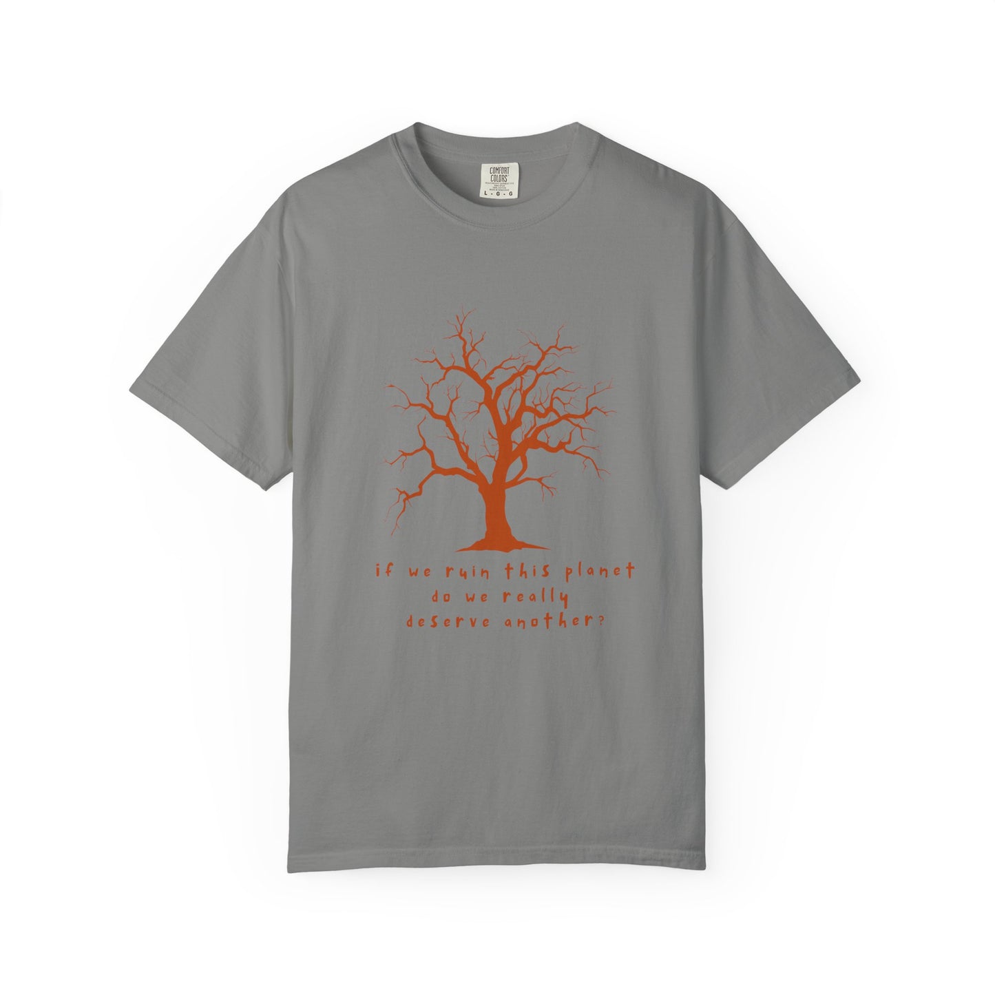 "If We Ruin This Planet Do We Really Deserve Another?" Earth Lover Tee