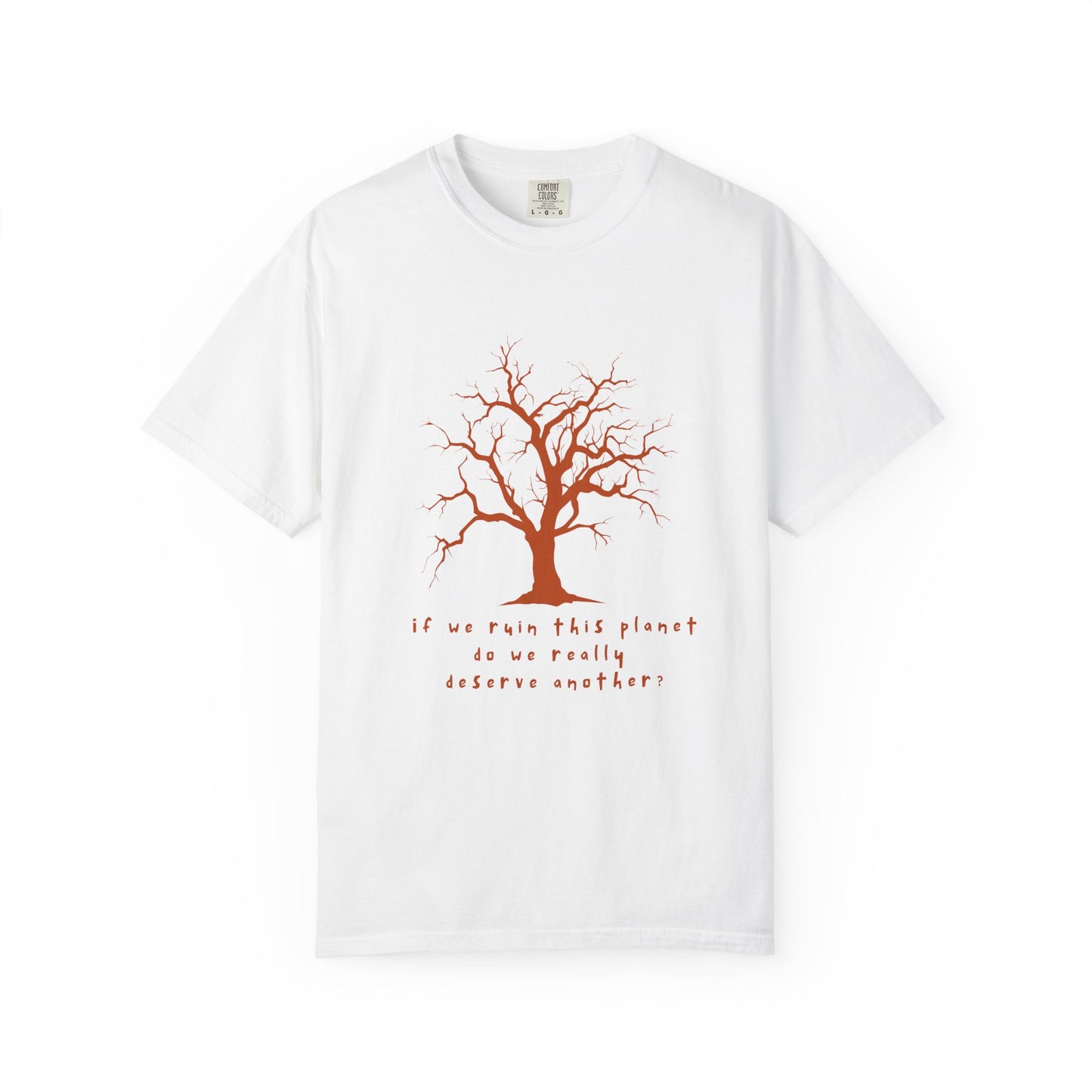 "If We Ruin This Planet Do We Really Deserve Another?" Earth Lover Tee