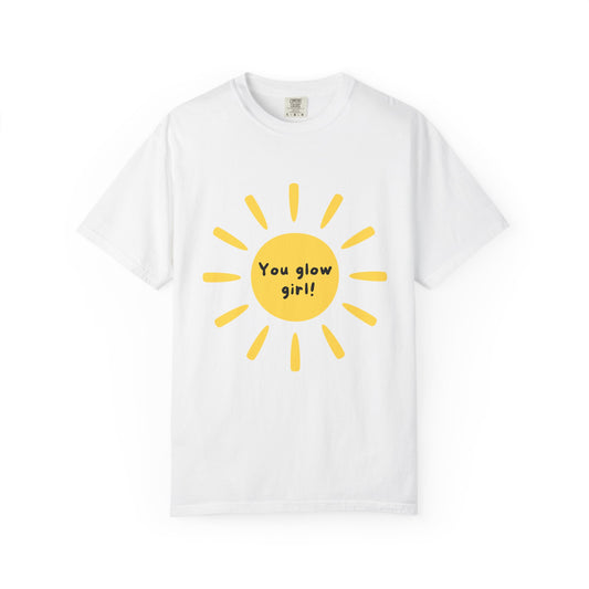 "You Glow Girl!"  Sun Motivational Tee