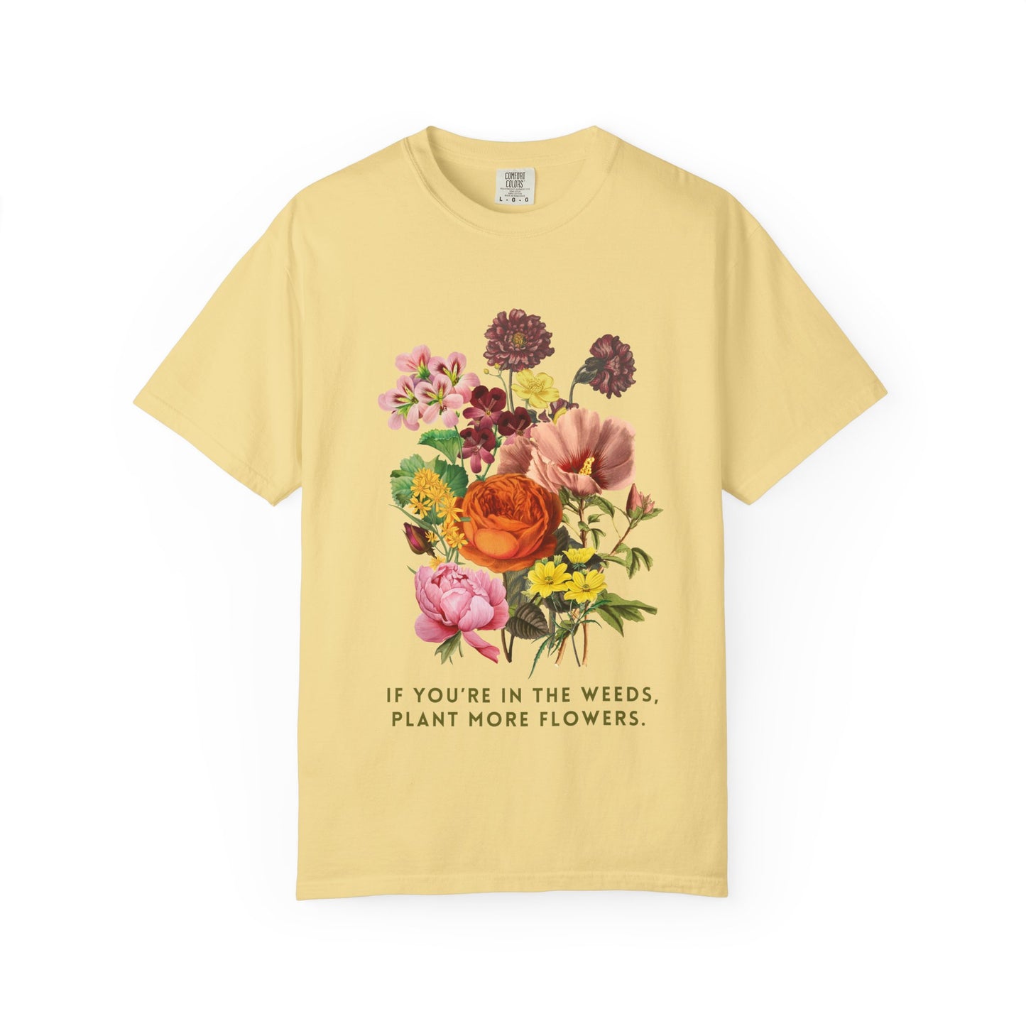 "If You're In The Weeds, Plant More Flowers"  Vintage Flower Inspirational Tee