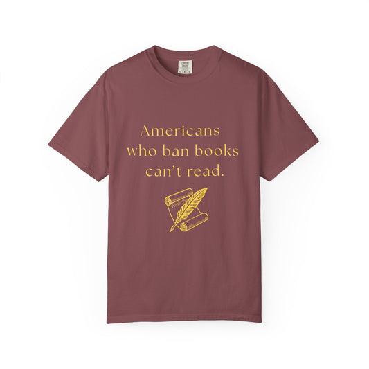 "Americans Who Ban Books Can't Read"   Book Lovers' T Shirt