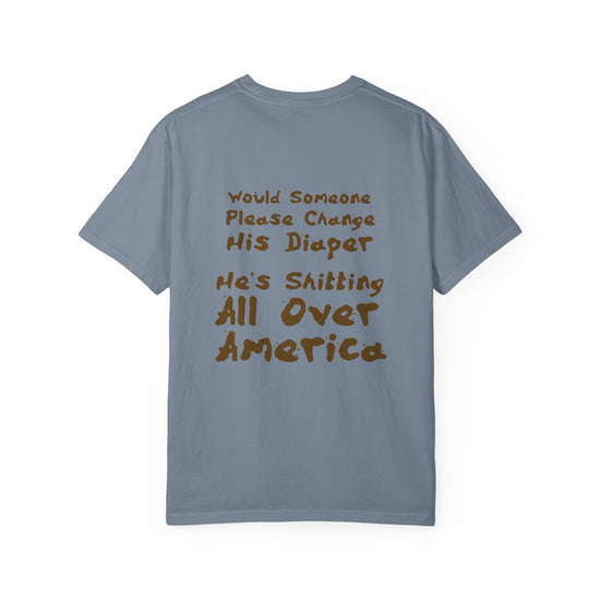 "Would Someone Please Change His Diaper, He's Shitting All Over America."  Patriotic Tee