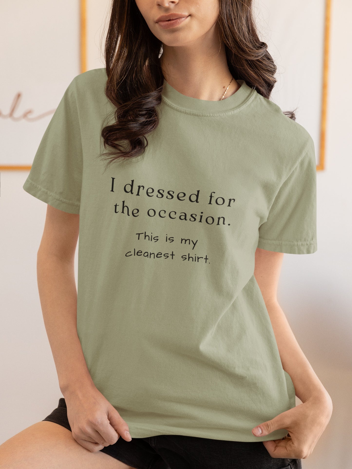 "I Dressed For The Occasion, This Is My Cleanest Shirt" - Comfortable Comfort Colors Shirt