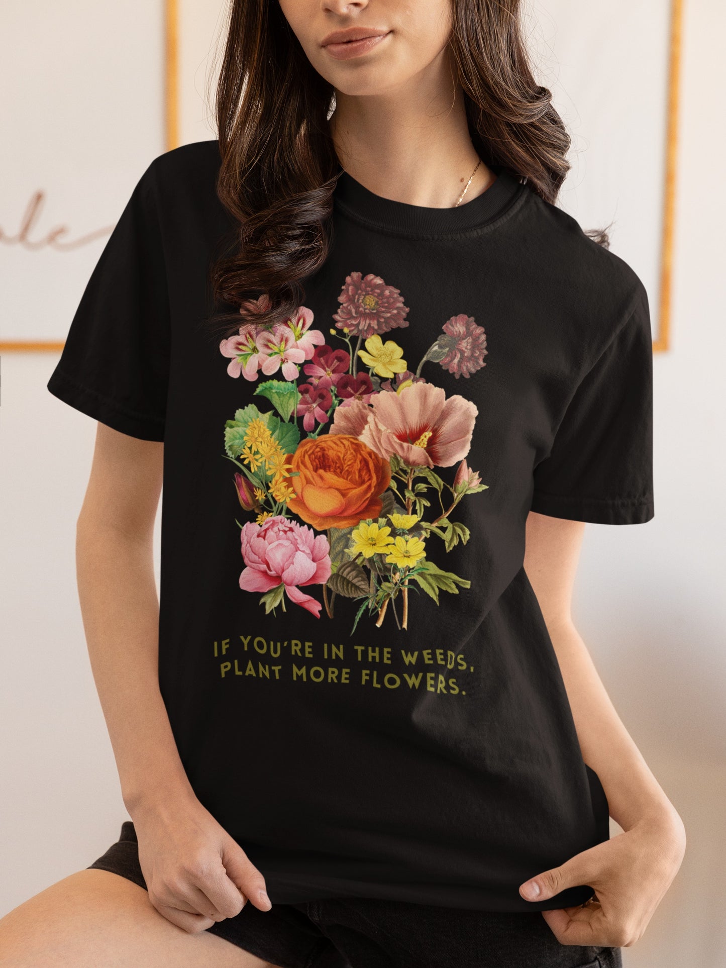 "If You're In The Weeds, Plant More Flowers"  Vintage Flower Inspirational Tee