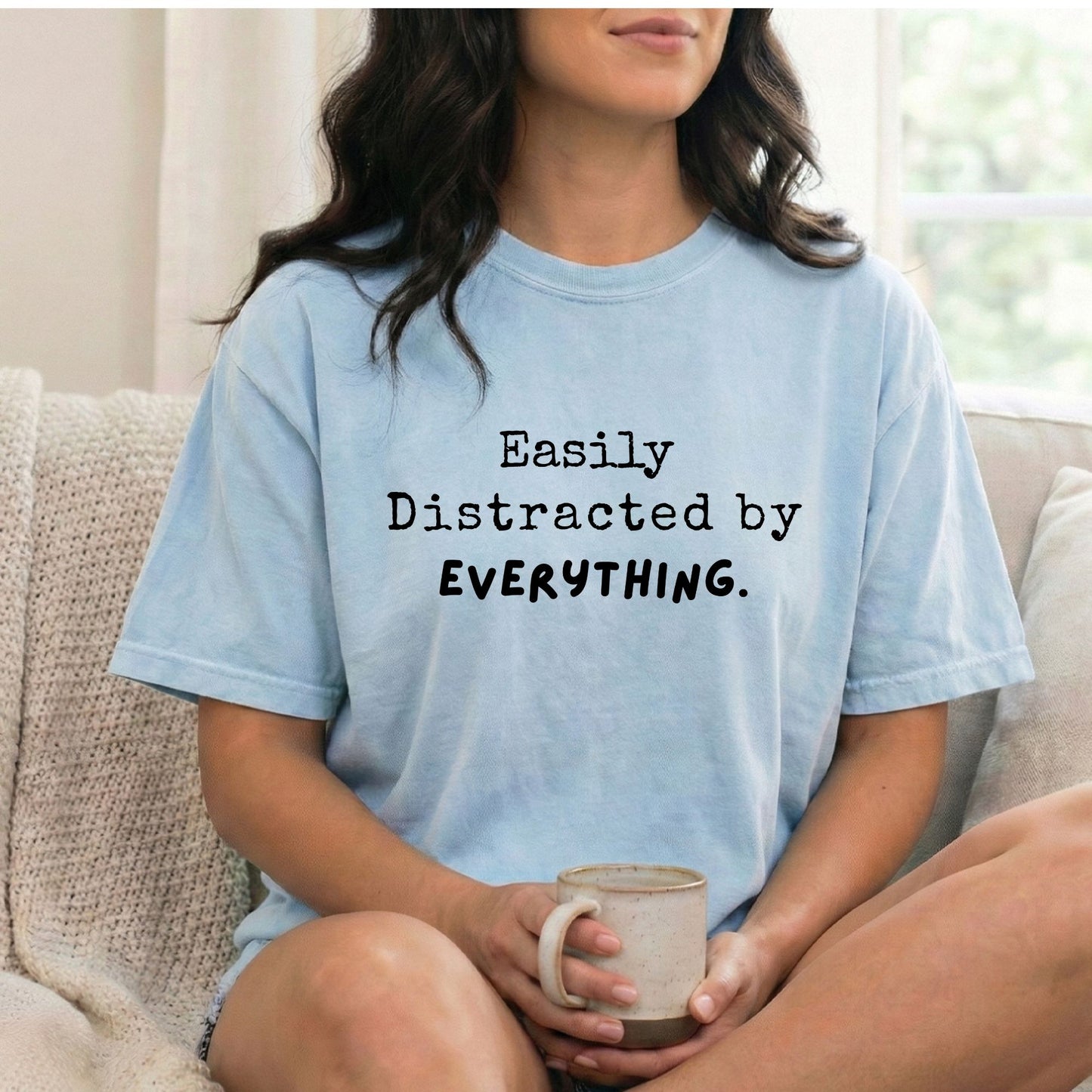 "Easily Distracted By Everything" 100% Cotton T-shirt