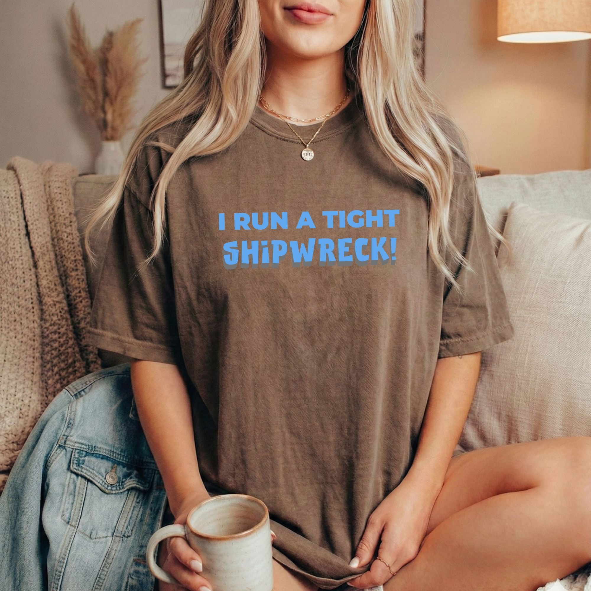 "I Run A Tight Shipwreck!" Humorous Tee