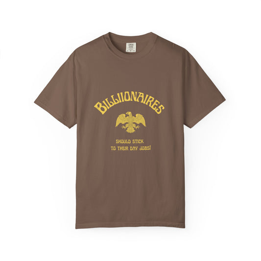 "Billionaires Should Stick to Their Day Jobs" 100% Cotton Progressive T-shirt