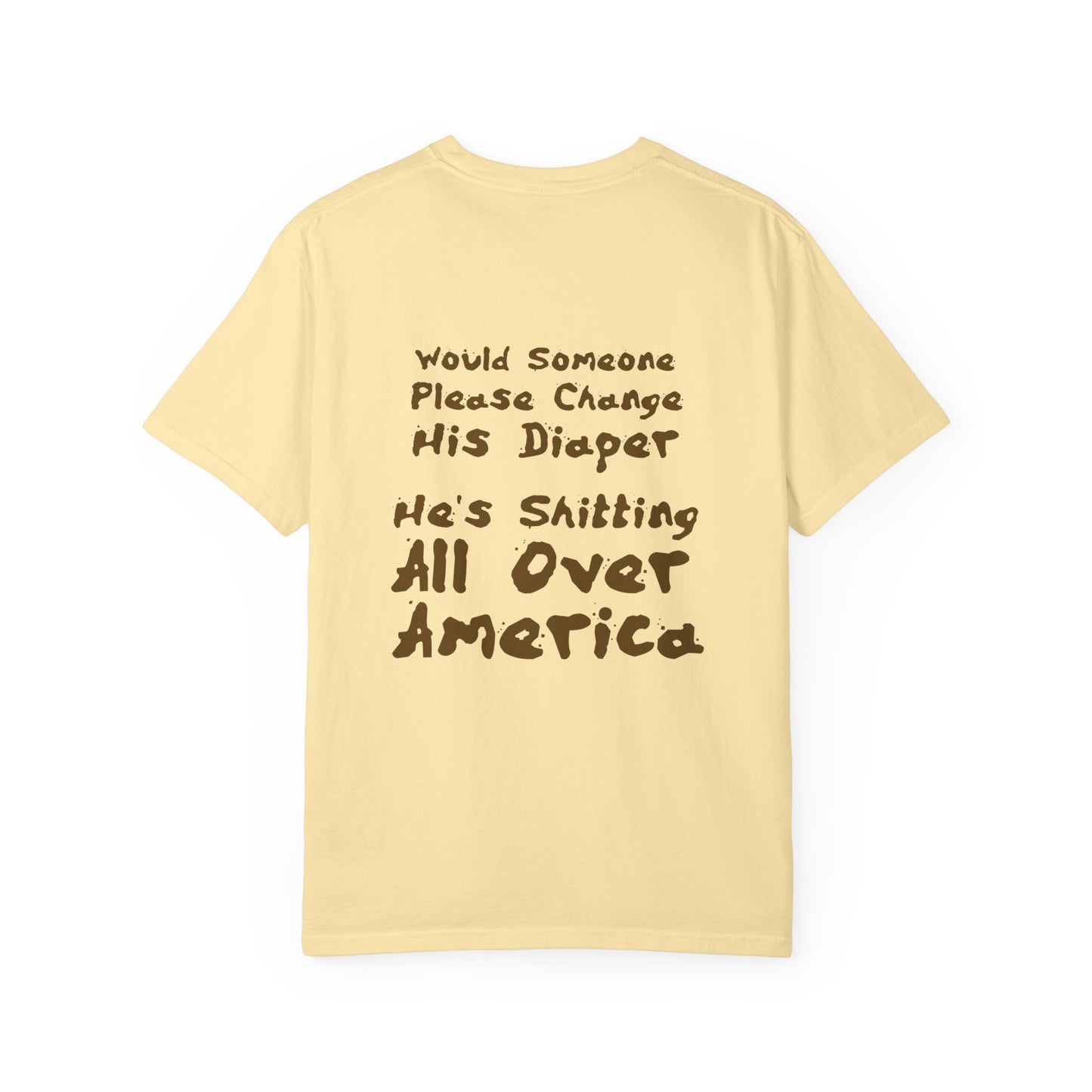 "Would Someone Please Change His Diaper, He's Shitting All Over America."  Patriotic Tee