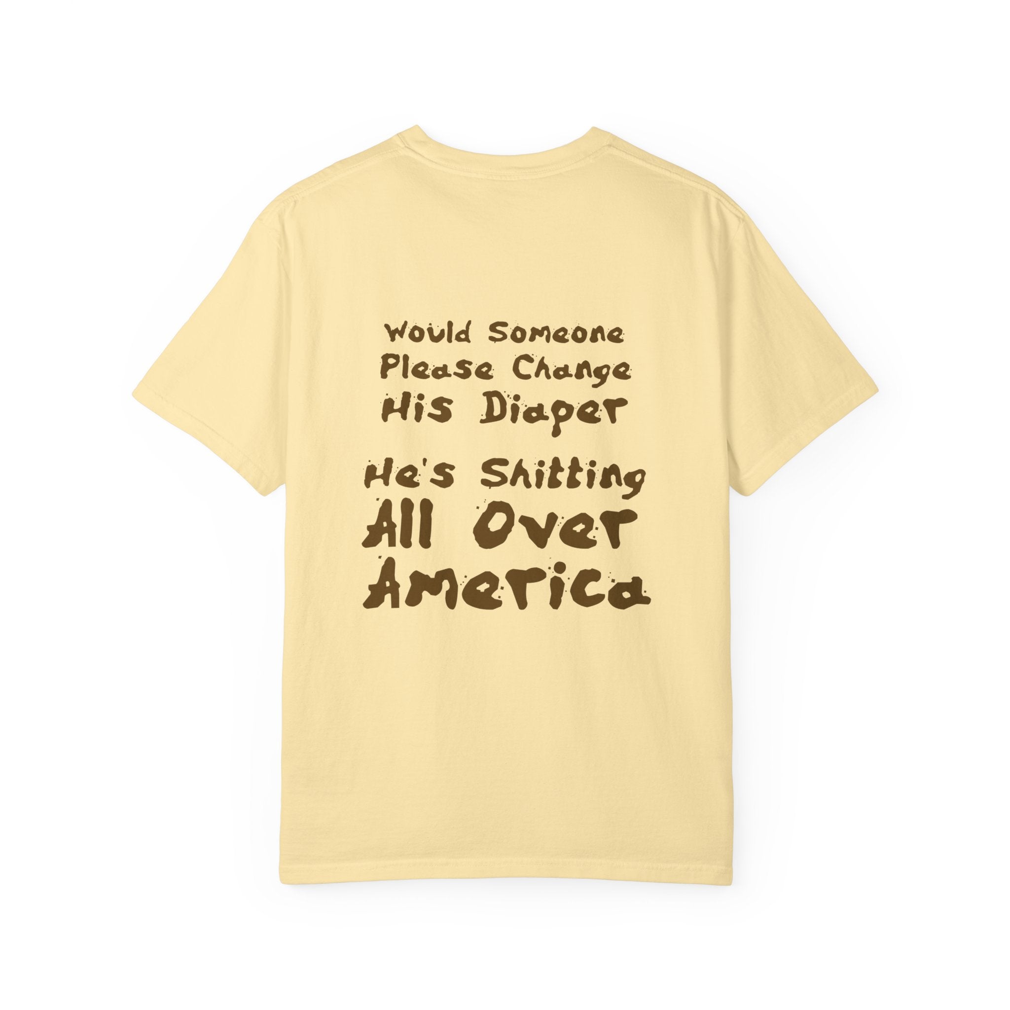 "Would Someone Please Change His Diaper, He's Shitting All Over America."  Patriotic Tee
