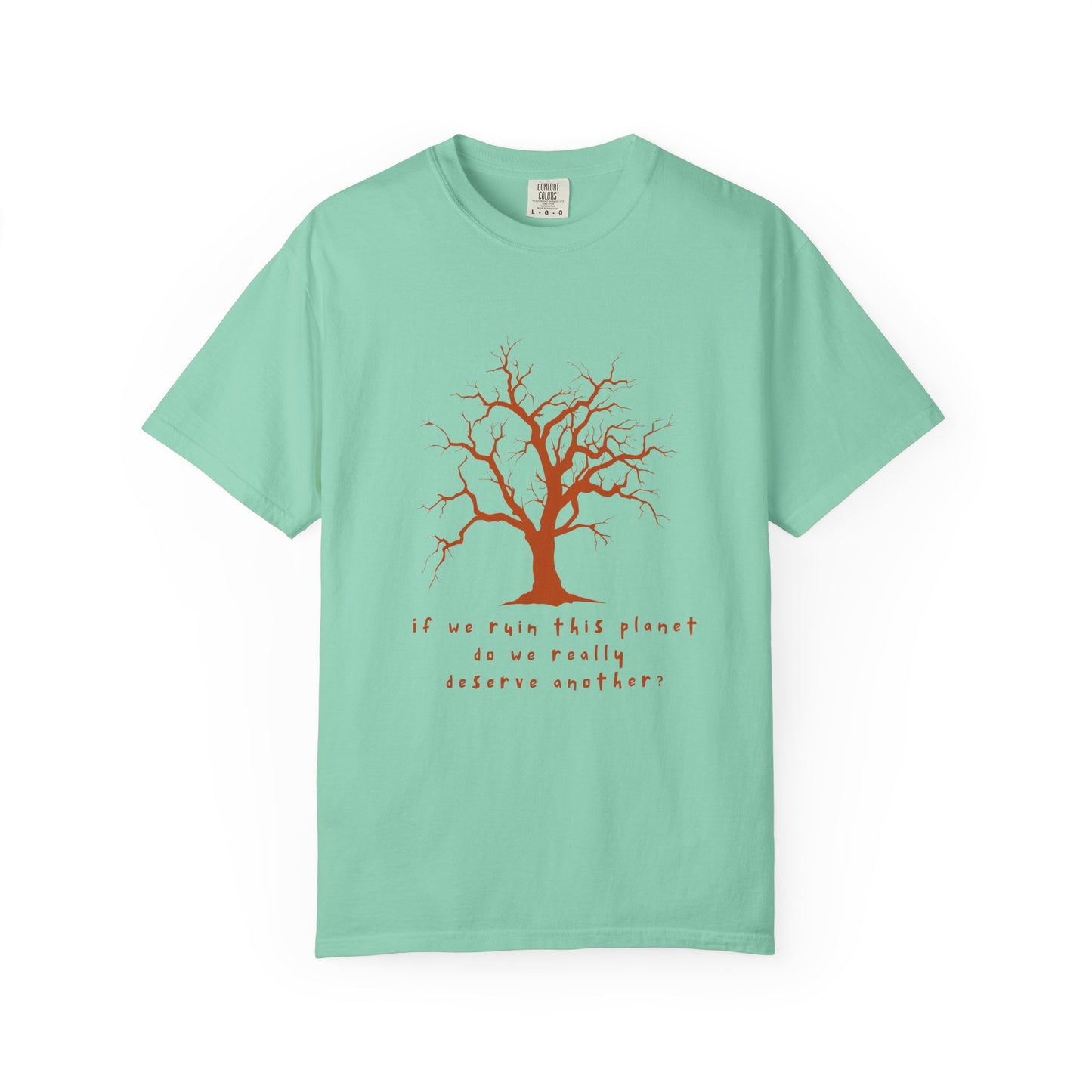 "If We Ruin This Planet Do We Really Deserve Another?" Earth Lover Tee