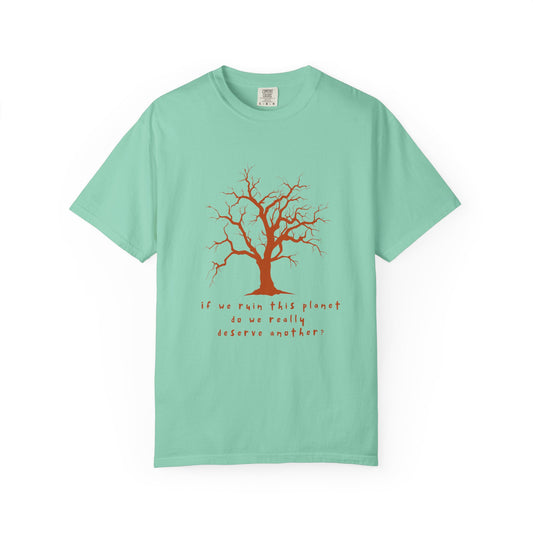 "If We Ruin This Planet Do We Really Deserve Another?" Earth Lover's Graphic T-shirt