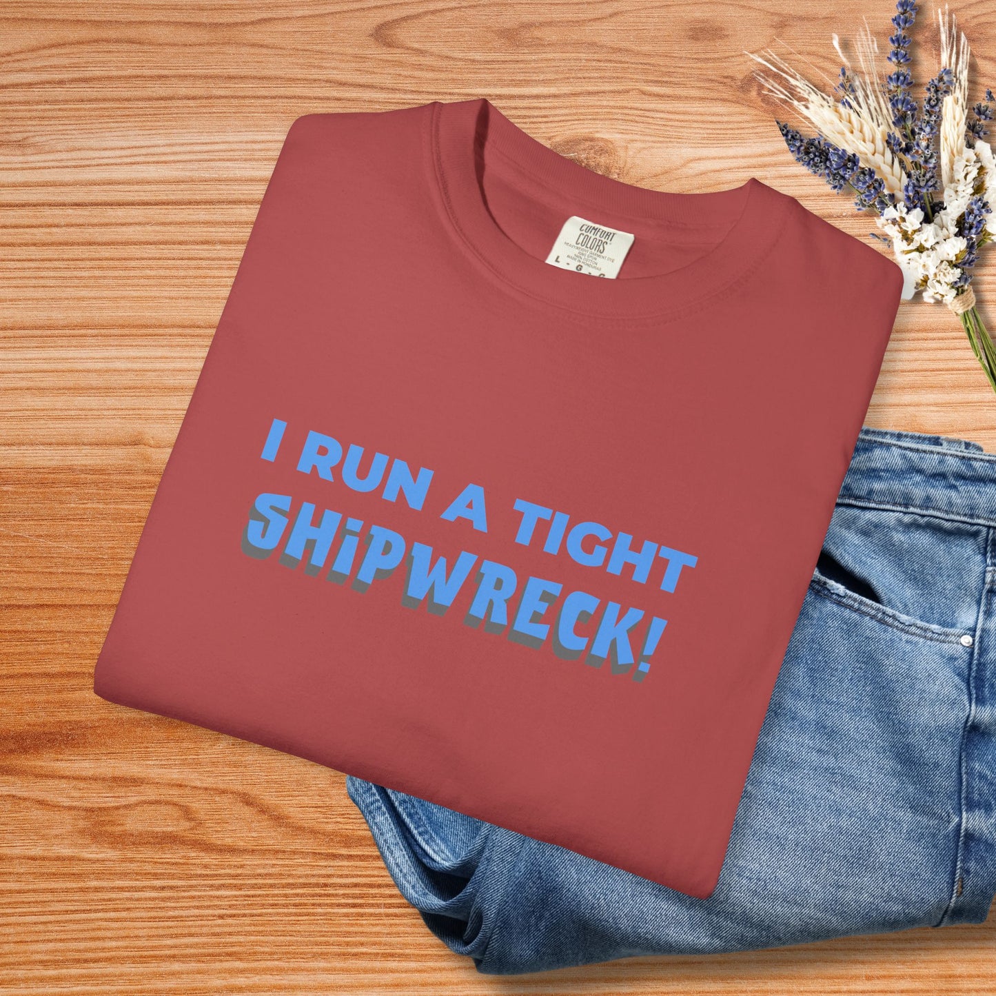"I Run A Tight Shipwreck!" Humorous Tee