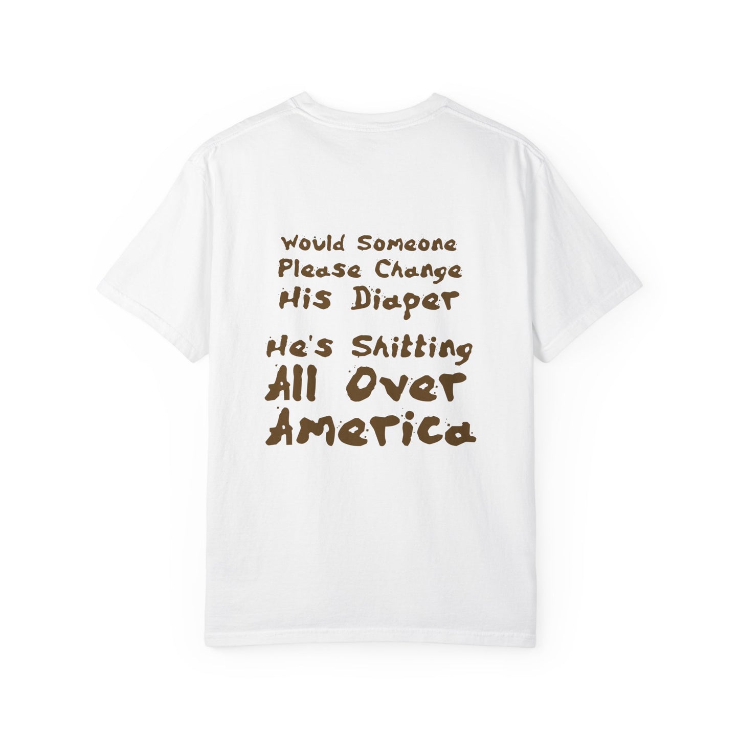 "Would Someone Please Change His Diaper, He's Shitting All Over America."  Patriotic Tee