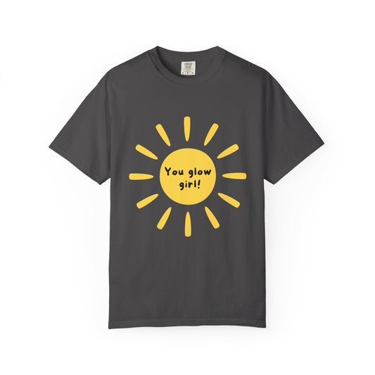 "You Glow Girl!"  100% Cotton T-Shirt for Positive Vibes