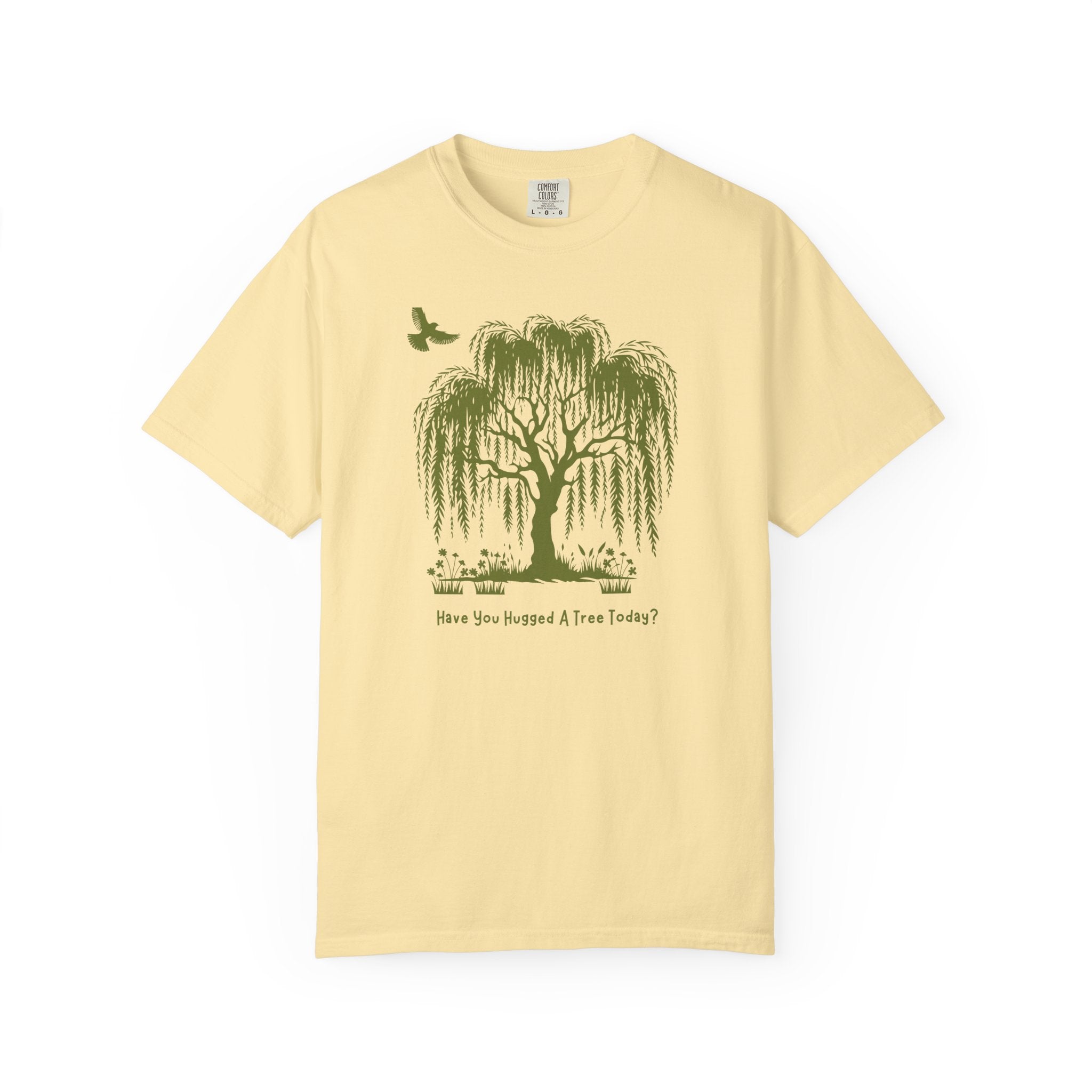 "Have You Hugged A Tree Today?"  Weeping Willow Tree Tee