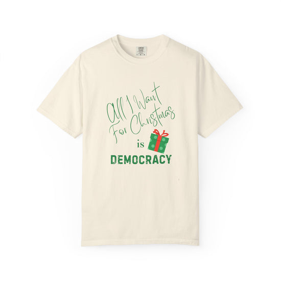 "All I Want For Christmas Is Democracy"  Holiday Tee