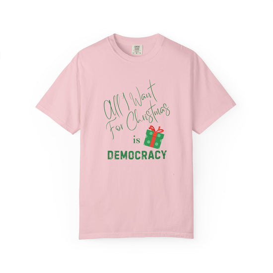 "All I Want For Christmas Is Democracy"  Holiday Tee