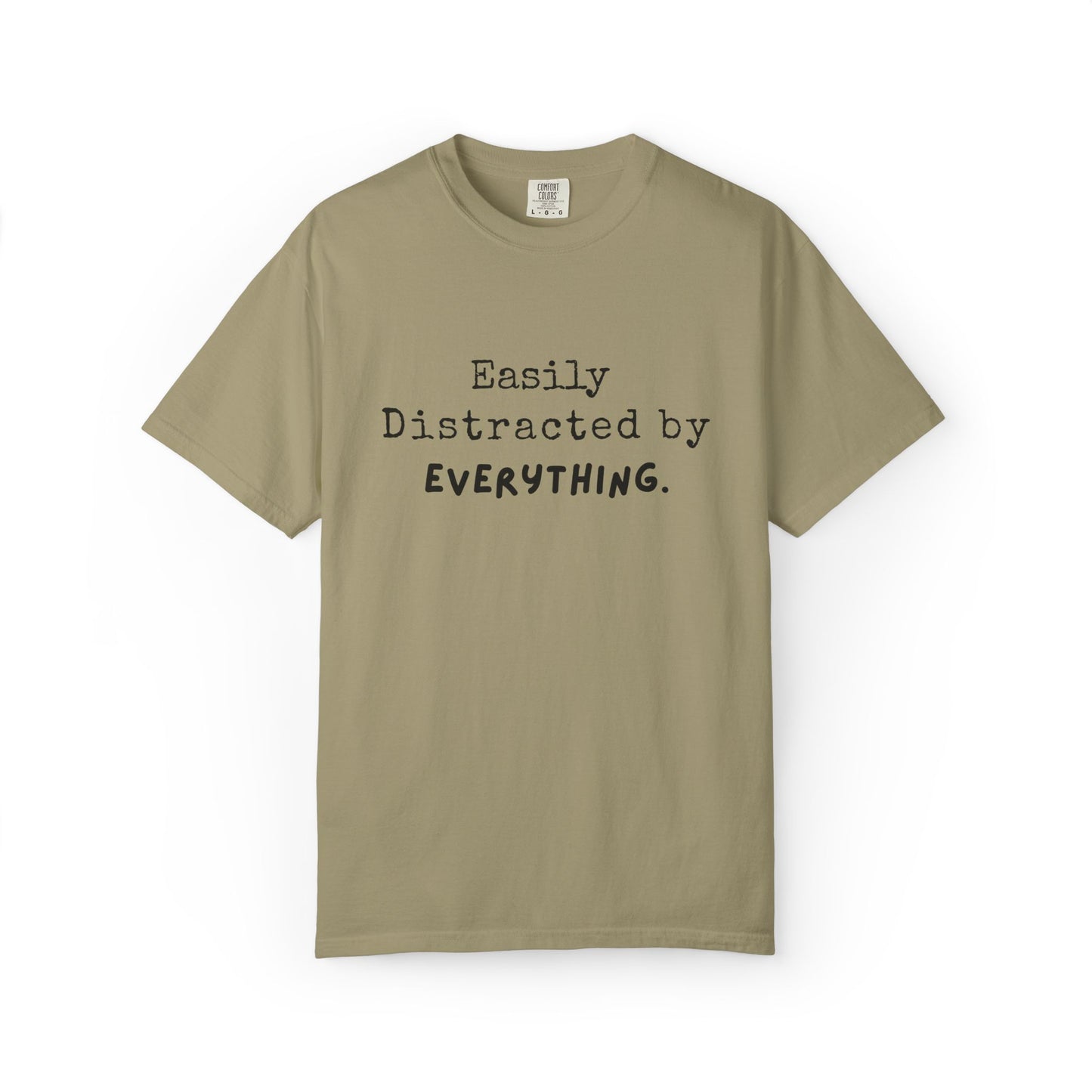 "Easily Distracted By Everything" 100% Cotton T-shirt