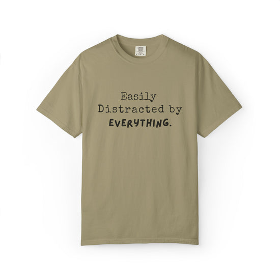 "Easily Distracted By Everything" 100% Cotton T-shirt