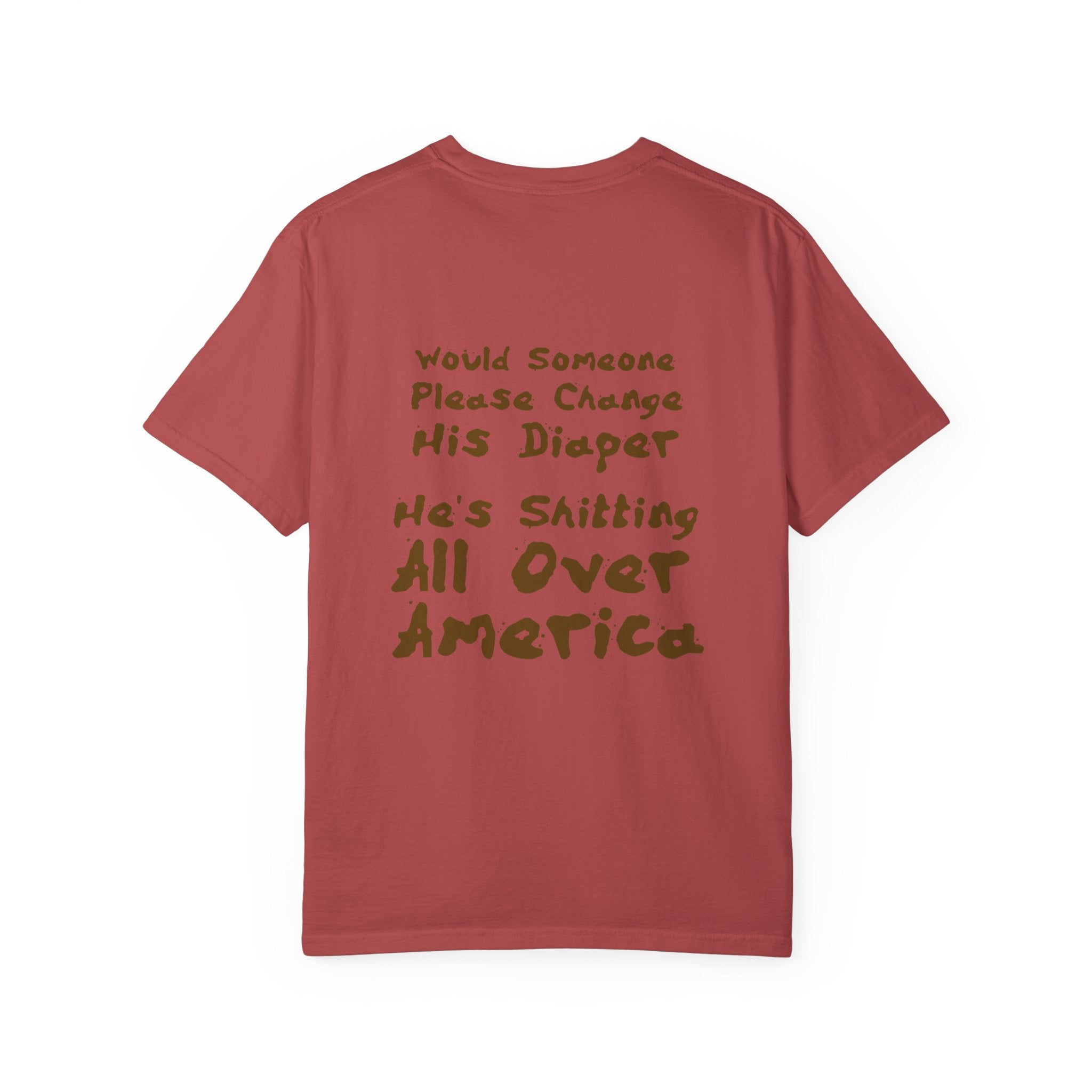 "Would Someone Please Change His Diaper, He's Shitting All Over America."  Patriotic Tee
