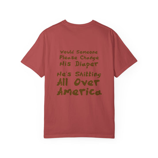 "Would Someone Please Change His Diaper, He's Shitting All Over America."  Patriotic Tee