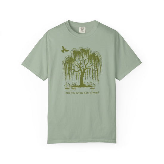 "Have You Hugged A Tree Today?"  Weeping Willow Tree Tee